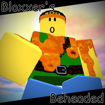 Bloxxer's Beheaded (Concepts)