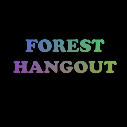 (VC) NEW! FOREST HANGOUT