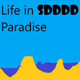 Life in SDDDD Paradise