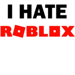 I hate Roblox