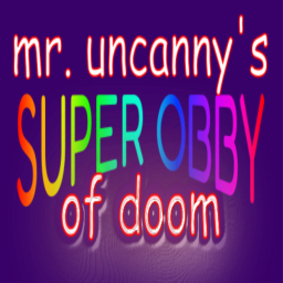 mr uncanny's super obby of doom