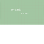 !My Little Flowers!