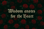 Wisdoms and Quotes for the Heart