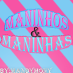 Maninhos & Maninhas BR