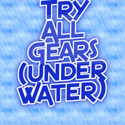 TRY ALL GEARS (Underwater)