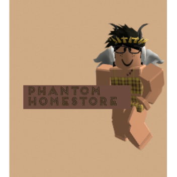 ✰Phantom Homestore✰