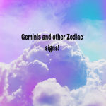 Geminis And other Zodiac signs!