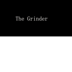 The Grinder