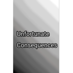 Unfortunate Consequences