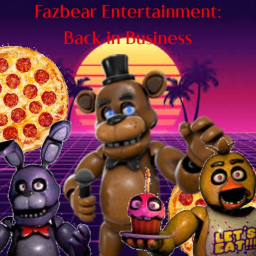 Fazbear Entertainment: Back In Buisness {WIP}