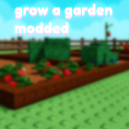 Grow A Garden! [MODDED]