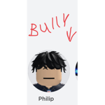 Phillip is a bully to me