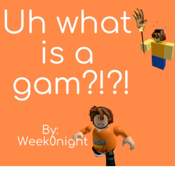 uh what is a gam.