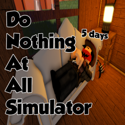 Do Nothing At All Simulator! [MAP UPDATE]