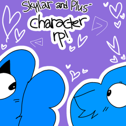 Skylar and Plus' Character rp! (HEAVY WIP)