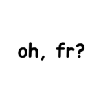 oh, fr?