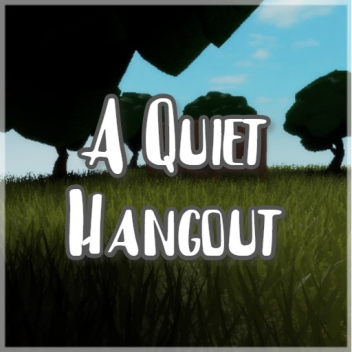 A Quiet Hangout