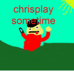 chrisplay sometime