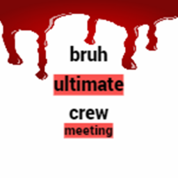 Bruh ultimate crew meeting