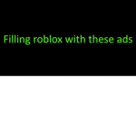 Filling up roblox with these ads lol