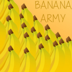 Banana Army (Sponsored by BananasLivesMatter)
