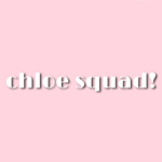 Chloe Squad!