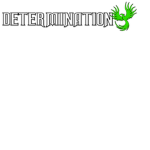D-E-T-E-R-M-I-N-A-T-I-O-N