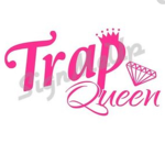 TRAP QUEEN$$$