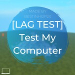 [LAG TEST] Test My Computer - Beta