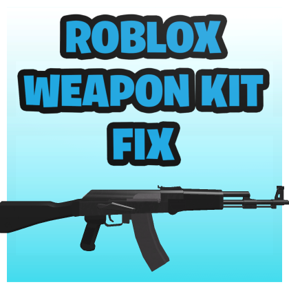 Roblox Weapon Kit Fix