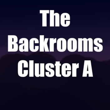 The Backrooms Cluster A [Levels A-1 - A-3]
