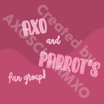axo and parrot's fan group!