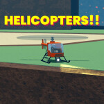 HELICOPTERS!!