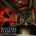 🥩 Mystery Flesh Pit National Park