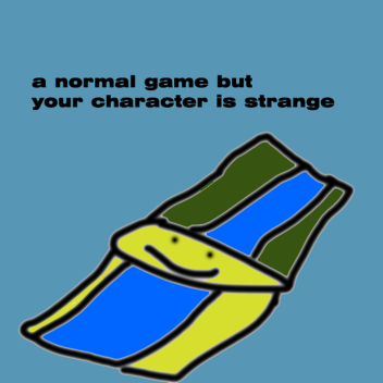 a normal game but your character is strange...