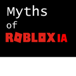 The Myths Of Robloxia