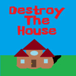 Destroy The House! [UPD]