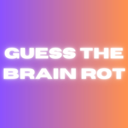 GUESS THE BRAIN ROT