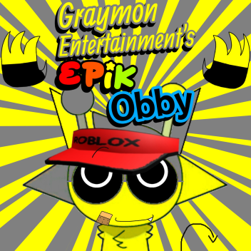 Graymon_Entertainment's Epik Obby