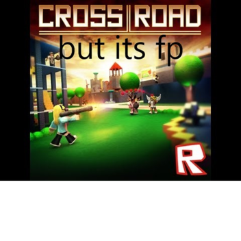 crossroads BUT ITS FP