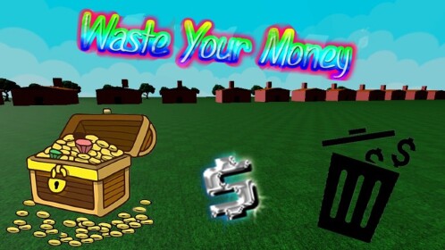 Waste Your Money