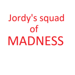 Jordy's Squad of MADNESS