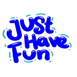 JUST HAVE FUN