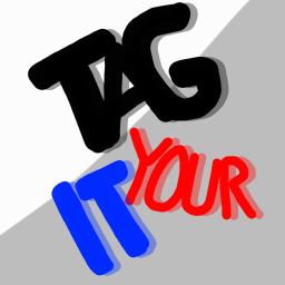 Tag, Your It!