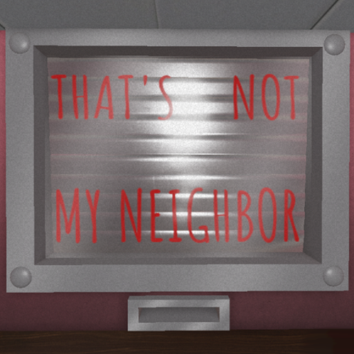 That's Not my Neighbor | Roleplay