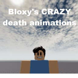 Bloxy's CRAZY death animations