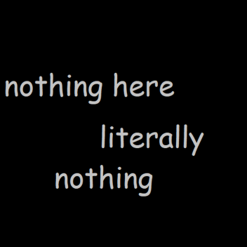 literally nothing