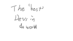 The 'best' devs in da world