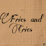 Fries and Cries