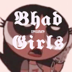 ~Bhad Girls~
